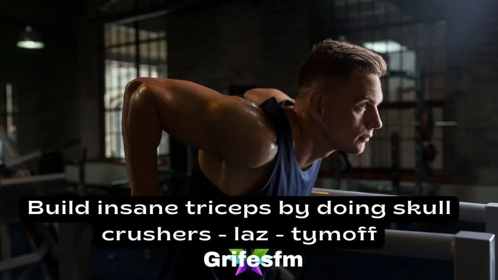 Build Insane Triceps by Doing Skull Crushers – LAZ – Tymoff